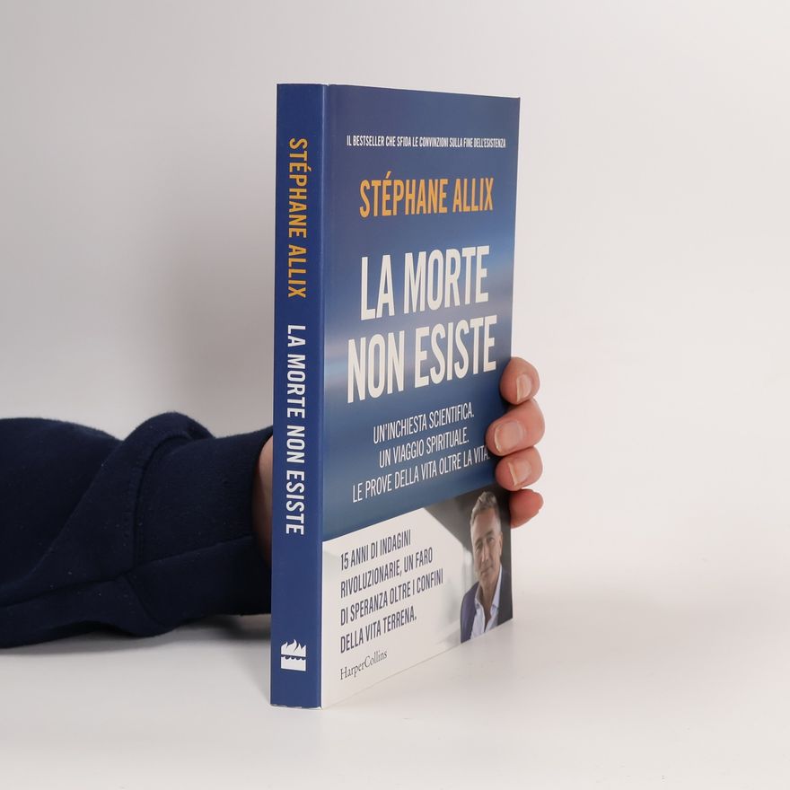 Stéphane Allix La morte non esiste. Un'inchiesta scientifica. Un viaggio spirituale. Le prove della vita oltre la vita