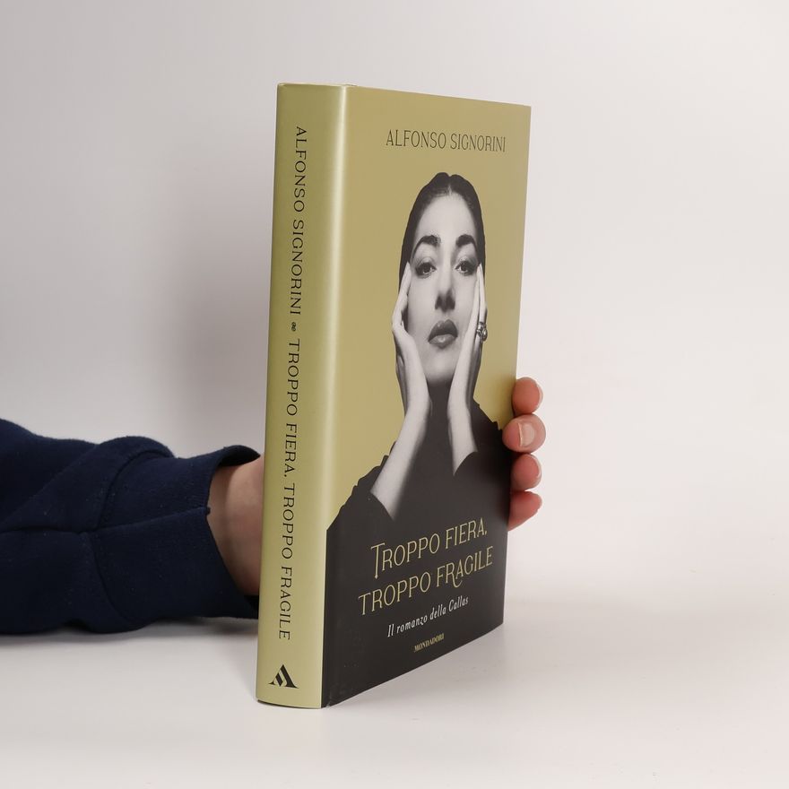 Alfonso Signorini  Troppo fiera, troppo fragile. Il romanzo della Callas. Nuova ediz.