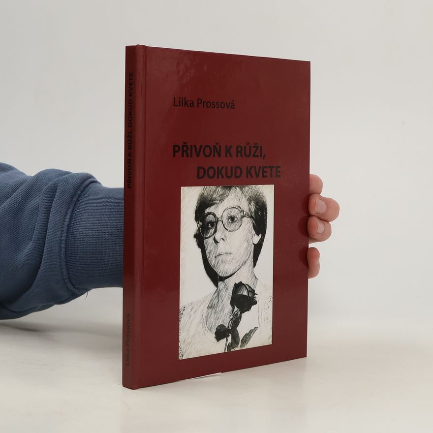 Lilka Prossová Přivoň k růži, dokud kvete