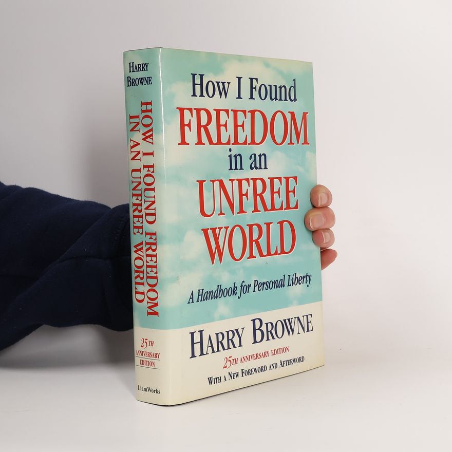 Harry Browne How I Found Freedom in an Unfree World