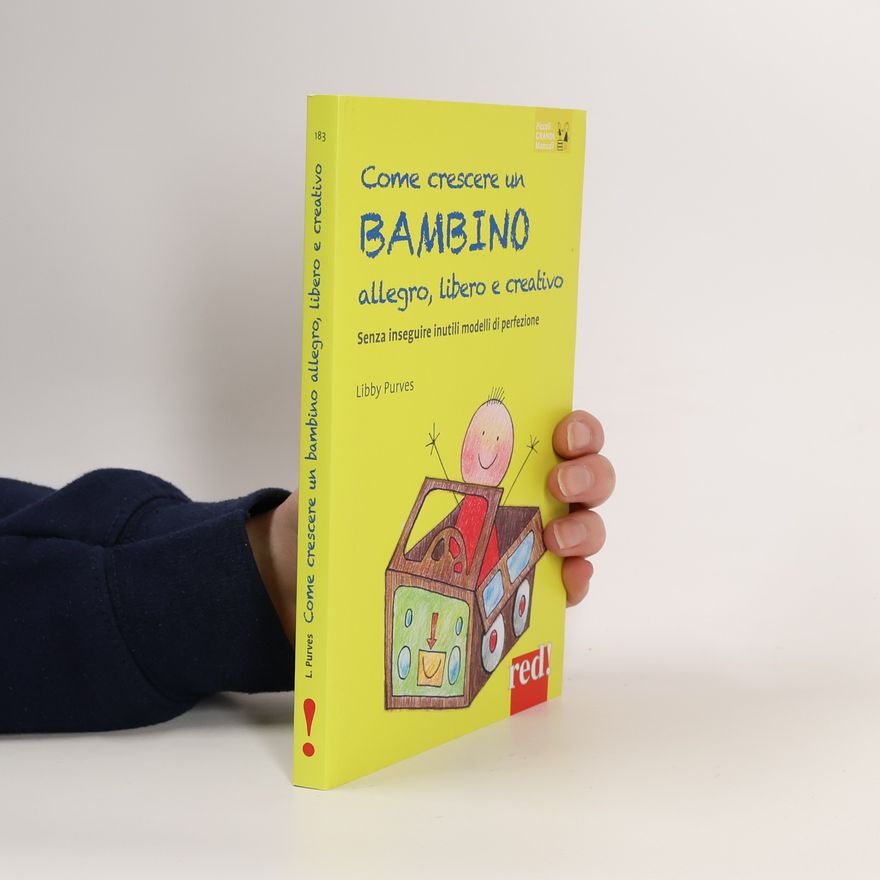 Libby Purves Piccoli grandi manuali - 183: Come crescere un bambino allegro, libero e creativo. Senza seguire inutili modelli di perfezione