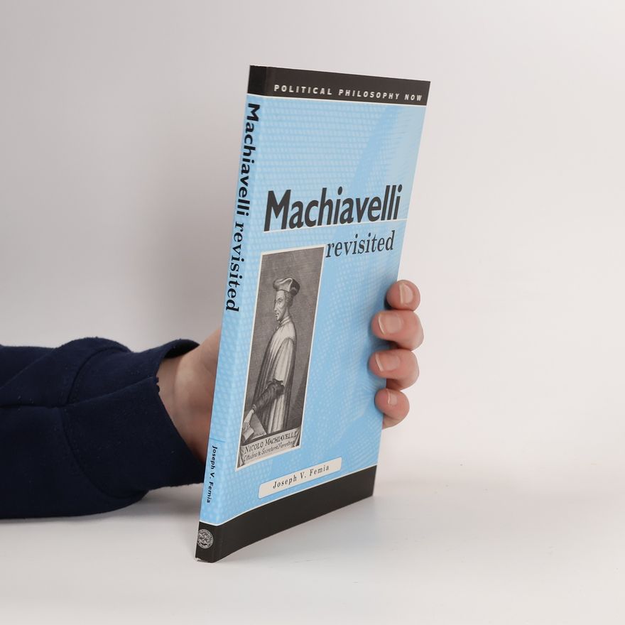 Joseph V. Femia Political Philosophy Now: Machiavelli Revisited