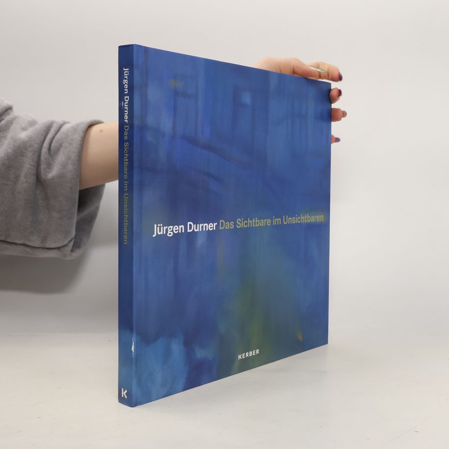 Jürgen Durner Jürgen Durner. Das Sichtbare im Unsichtbaren