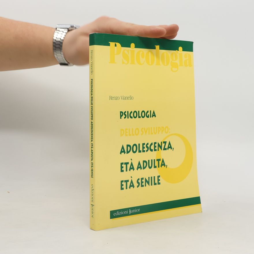Renzo Vianello Psicologia dello sviluppo: adolescenza, età adulta, età senile