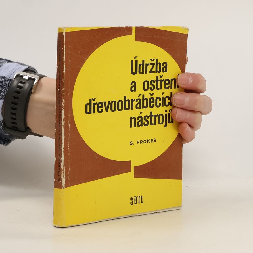 Stanislav Prokeš Údržba a ostření dřevoobráběcích nástrojů