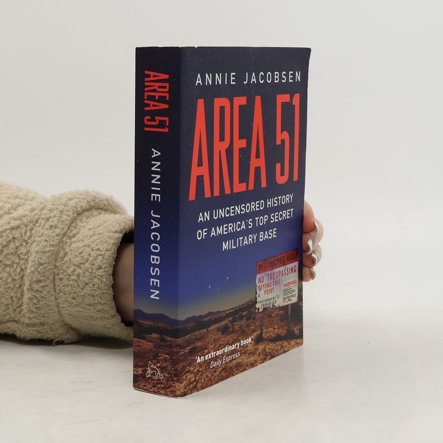 Annie Jacobsen Area 51 : an uncensored history of America's top secret military base
