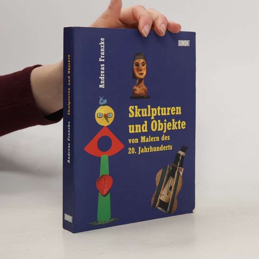 Andreas Franzke Skulpturen und Objekte von Malern des 20. Jahrhunderts