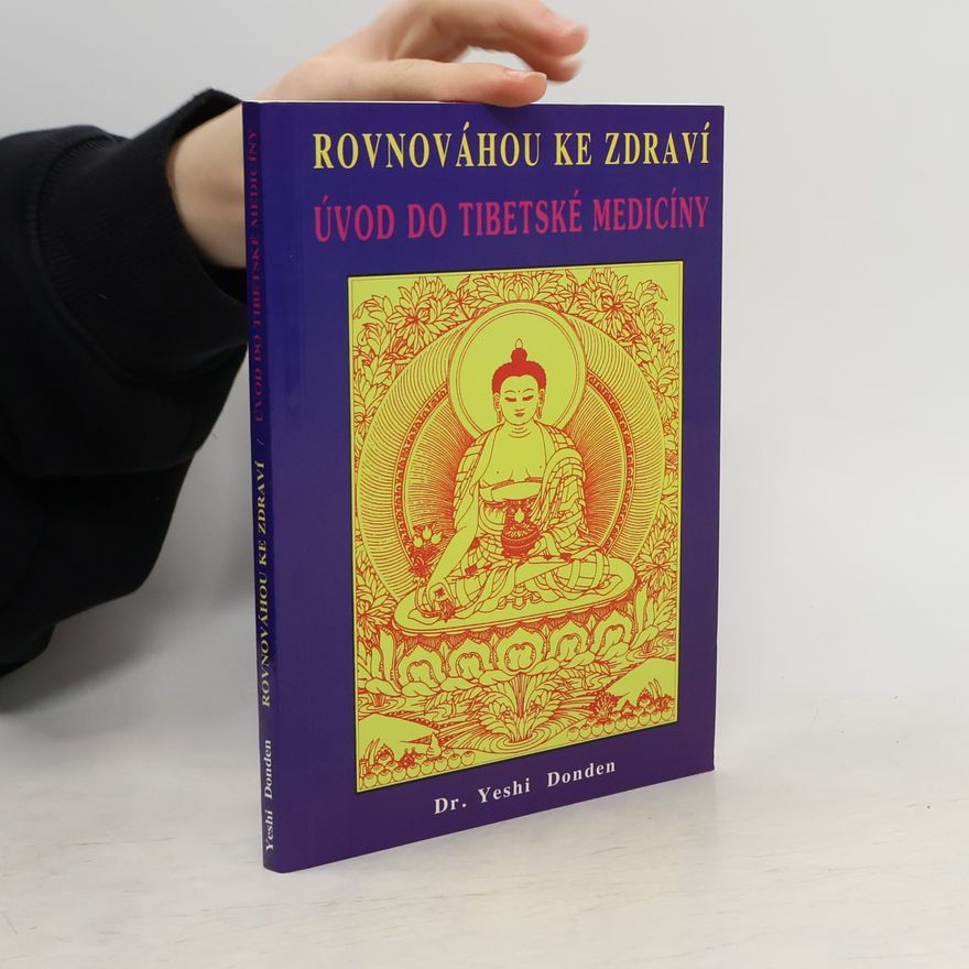Yeshi Dr. Donden Rovnováhou ke zdraví: Úvod do tibetské medicíny