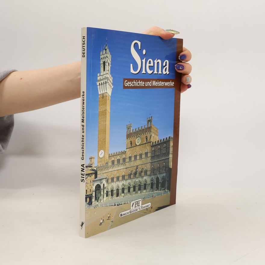Piero Torriti Siena. Geschichte und Meisterwerke