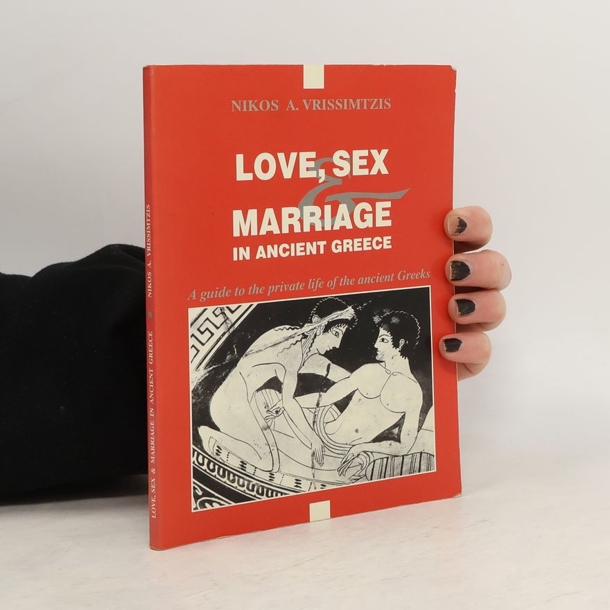 Nikolaos A. Vrissimtzis Love, Sex & Marriage in Ancient Greece