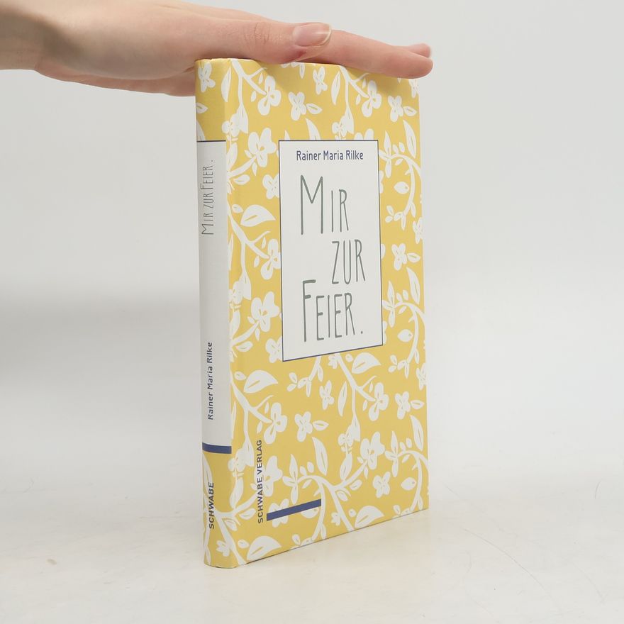 Rainer Maria Rilke Mir zur Feier