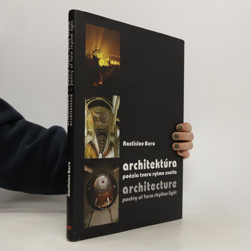 Rastislav Bero Architektúra - poézia tvaru rytmu svetla
