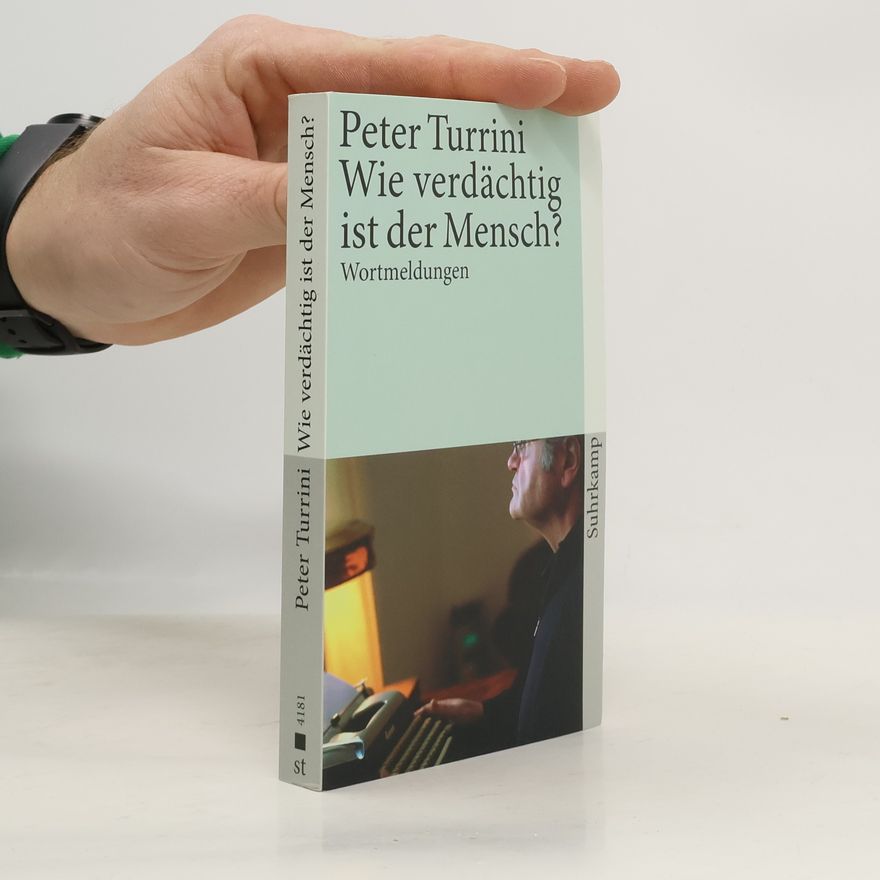 Peter Turrini Wie verdächtig ist der Mensch? Wortmeldungen