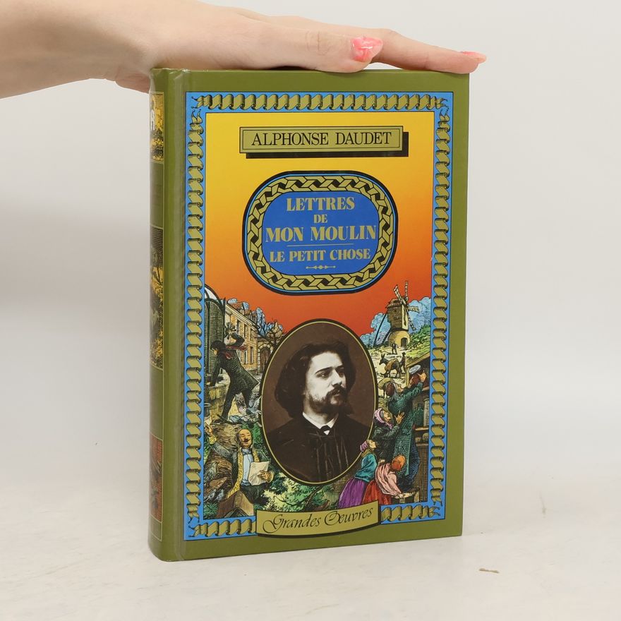 Alphonse Daudet Lettres de mon moulin. Le Petit Chose