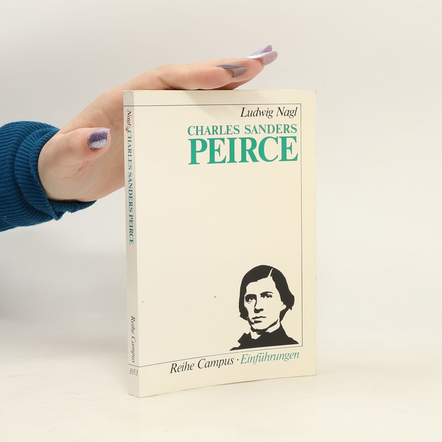 Ludwig Nagl Reihe Campus Einführungen: Charles Sanders Peirce