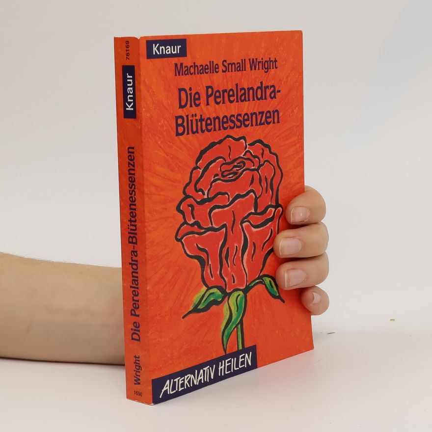 Machaelle Small Wright Die Perelandra-Blütenessenzen