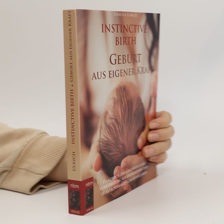 Isabella Ulrich Instinctive Birth - Geburt aus eigener Kraft