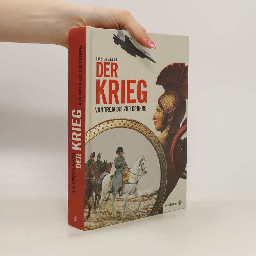 Ilja Steffelbauer Der Krieg von Troja bis zur Drohne