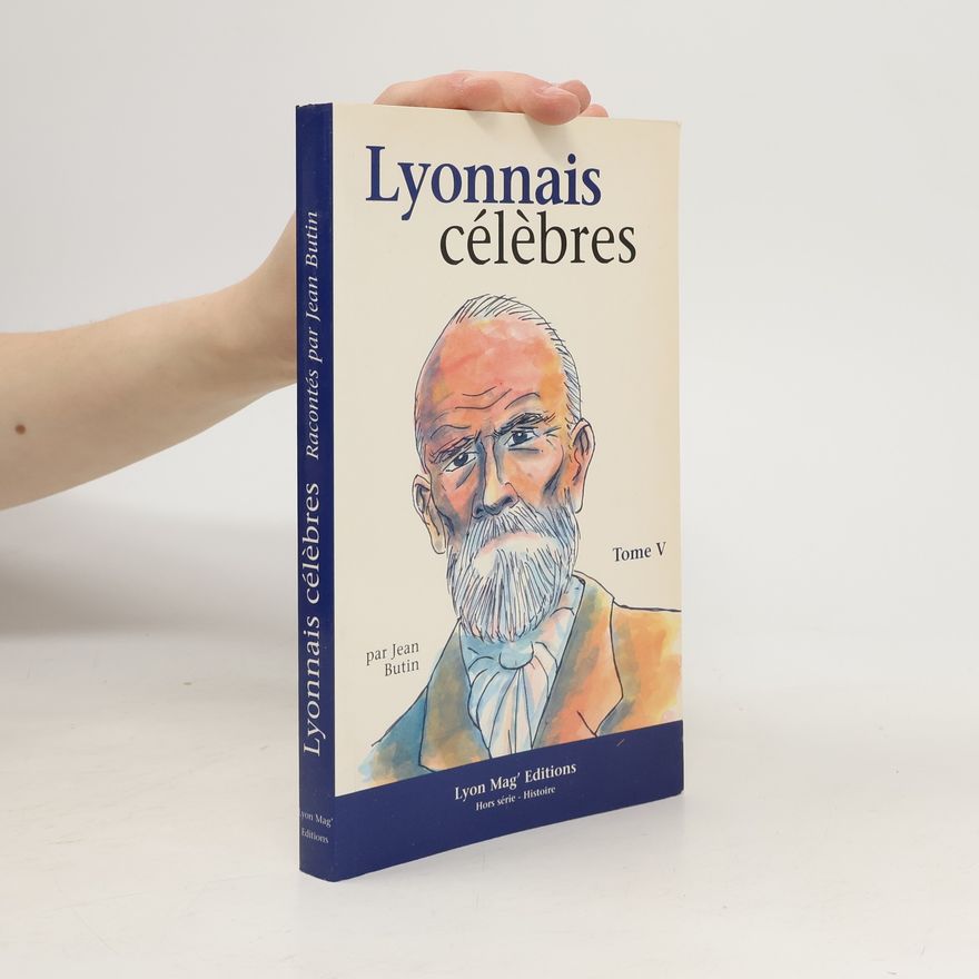 Jean Butin Ces lyonnais célèbres. Tome V