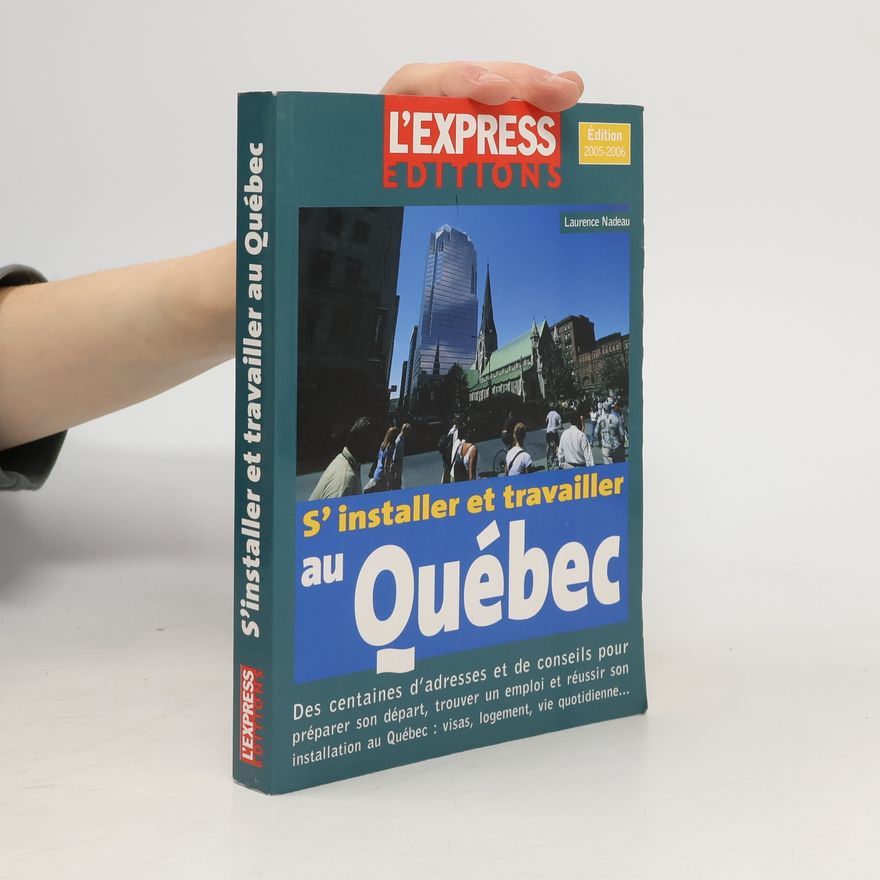 Laurence Nadeau S'installer et travailler au Québec - Édition 2005-2006
