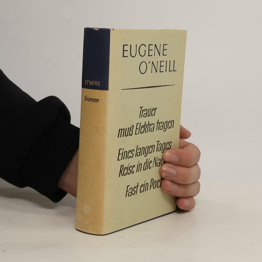 Eugene O’Neill Trauer muß Elektra tragen. Eines langen Tages Reise in die Nacht. Fast ein Poet.
