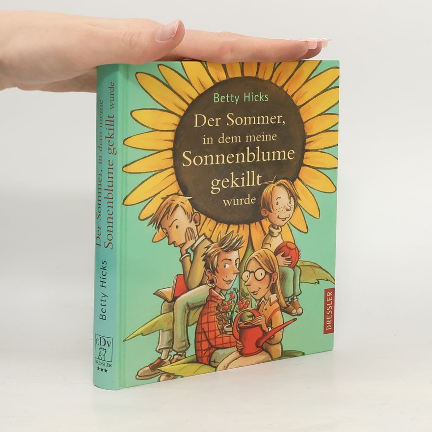 Betty Hicks Der Sommer, in dem meine Sonnenblume gekillt wurde