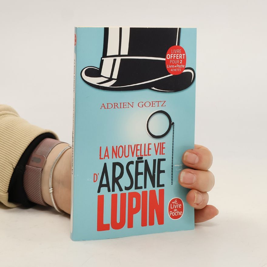 Adrien Goetz La Nouvelle Vie d'Arsène Lupin