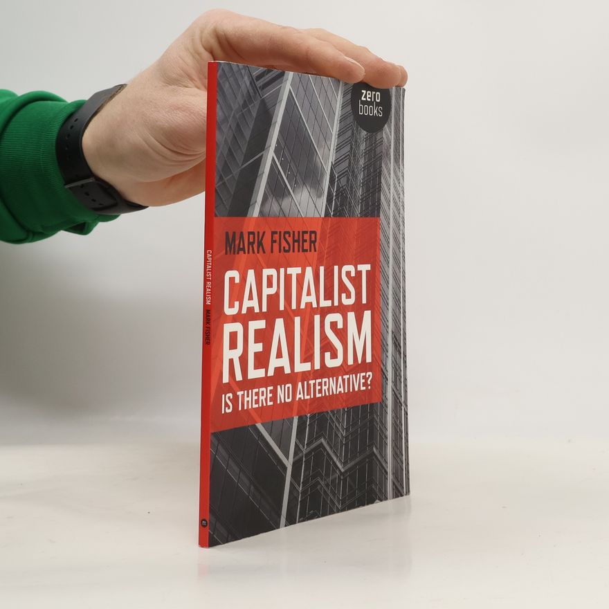 Mark Fisher Capitalist realism : is there no alternative?