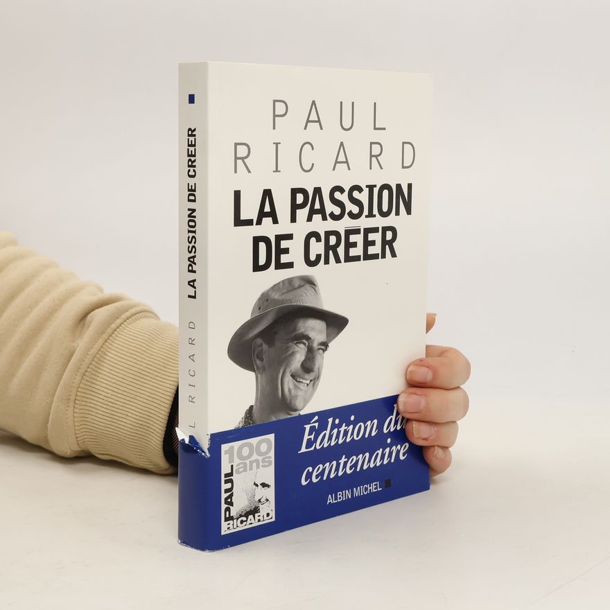 Paul Ricard Mémoires - Témoignages - Biographies: La passion de créer