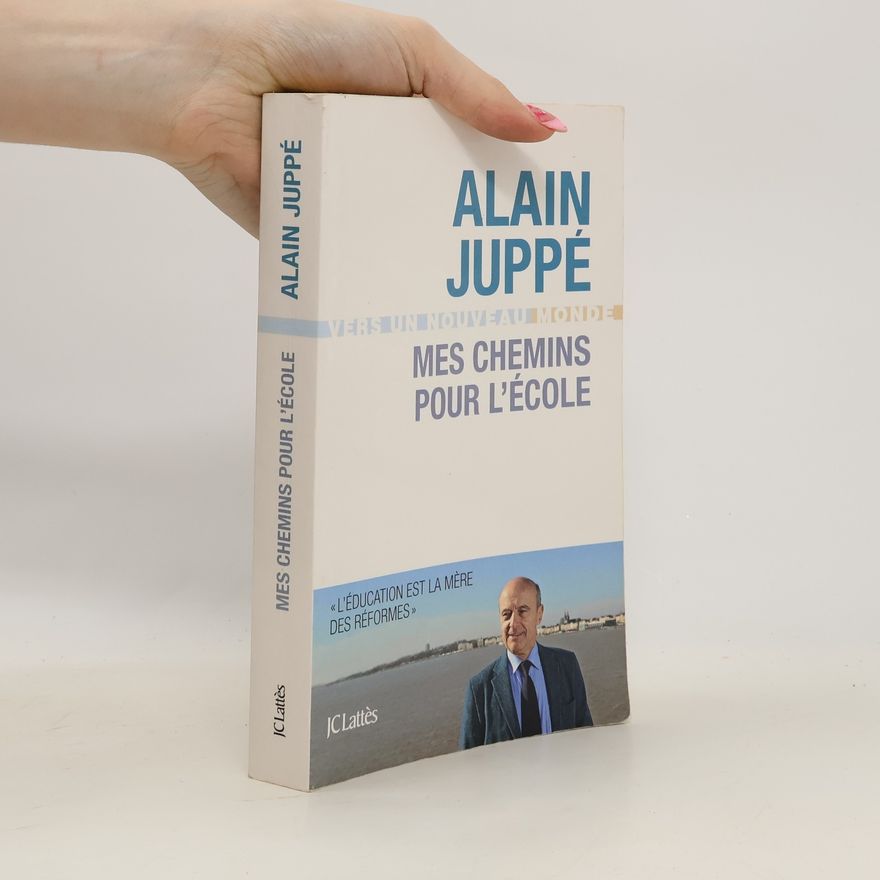 Alain Juppé Mes chemins pour l'ecole