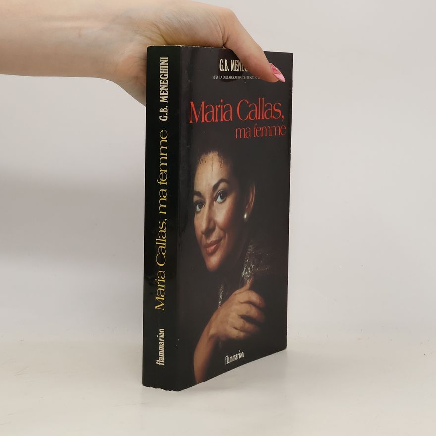 Meneghini G. B. Maria Callas,Ma Femme - avec la Collaboration de Allegri Renzo