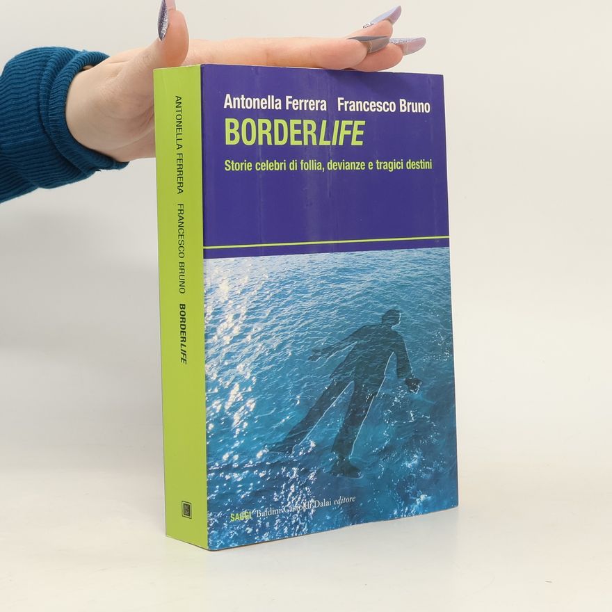 Antonella Ferrera I saggi: Borderlife. Storie celebri di follia, devianze e tragici destini