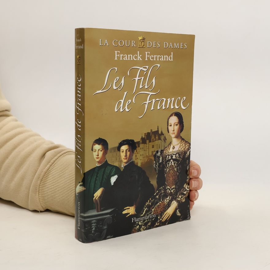 Franck Ferrand Les Fils de France
