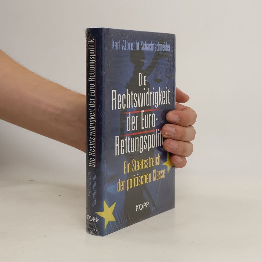 Karl Albrecht Schachtschneider Die Rechtswidrigkeit der Euro-Rettungspolitik