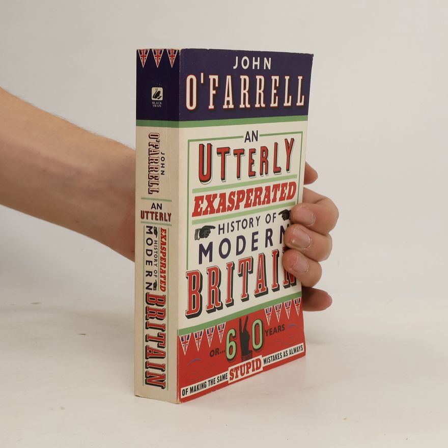 John O'Farrell An Utterly Exasperated History of Modern Britain