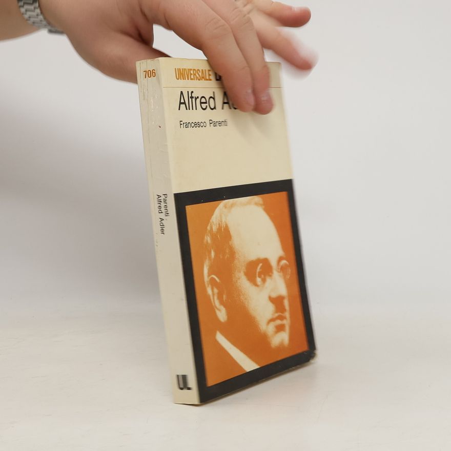 Francesco Parenti Alfred Adler. L'uomo, il pensiero, l'eredità culturale