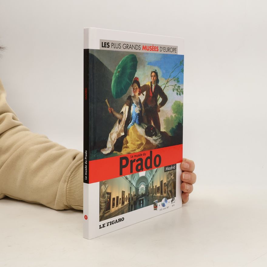 Patrick de Carolis Les Plus Grands Musées d'Europe - 6: Le musée du Prado