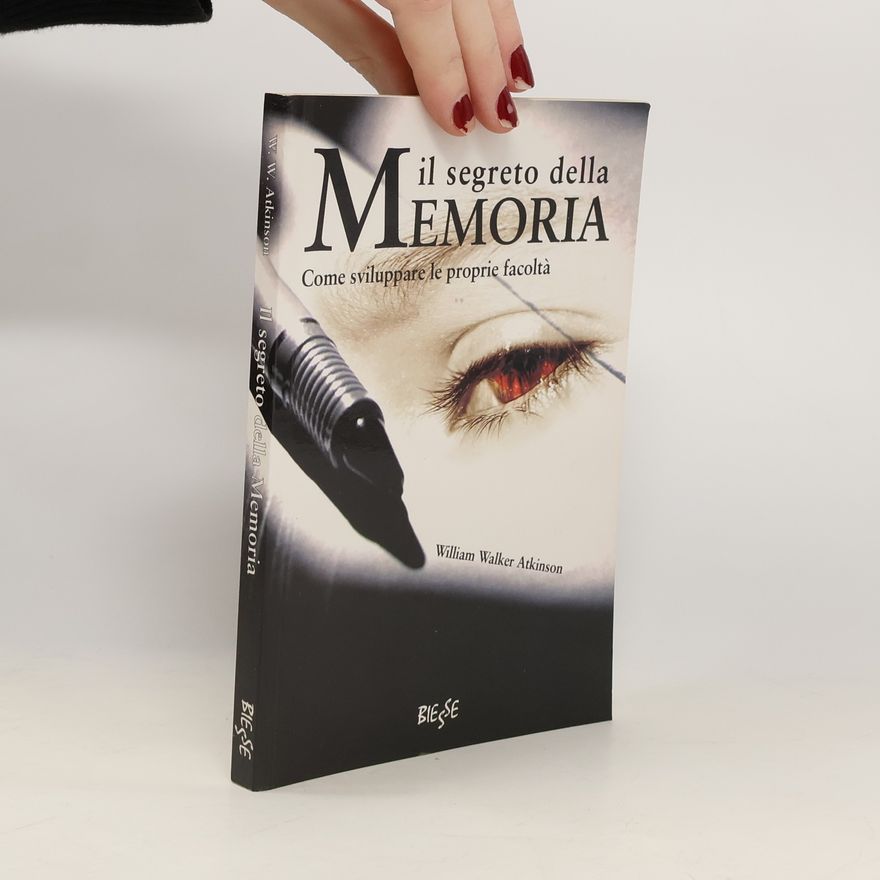 William W. Atkinson Il segreto della memoria come sviluppare le proprie facoltà
