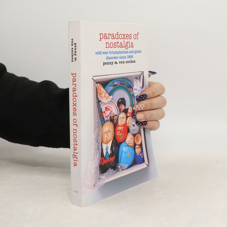 Penny M. Von Eschen Paradoxes of Nostalgia