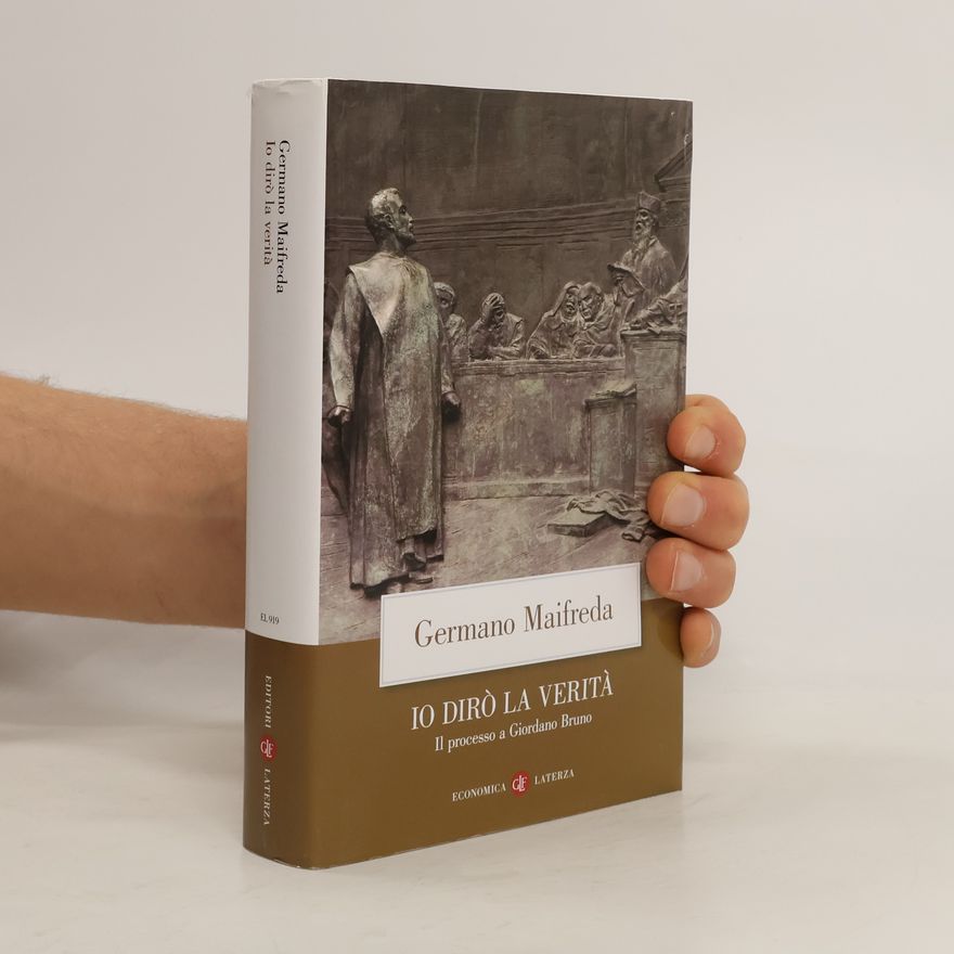 Germano Maifreda Io dirò la verità. Il processo a Giordano Bruno