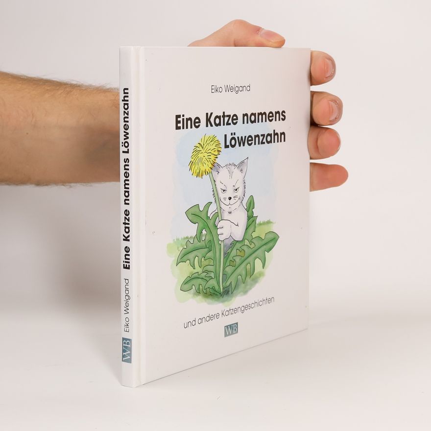 Eiko Weigand Eine Katze namens Löwenzahn und andere Katzengeschichten