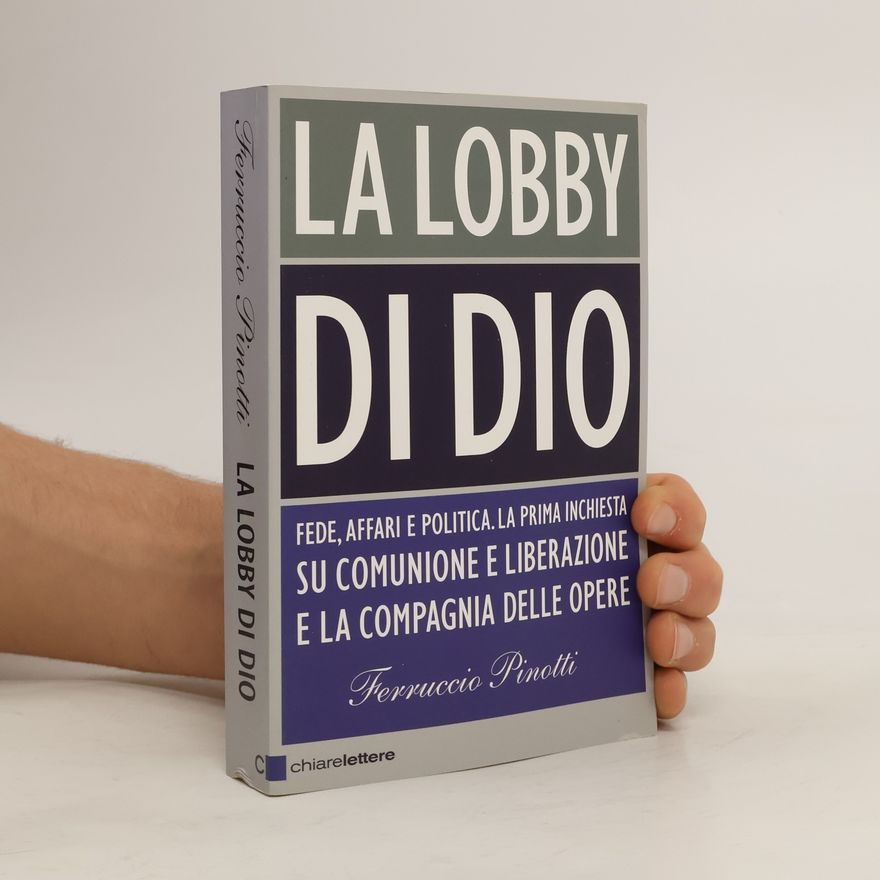 Giovanni Viafora La lobby di Dio. Fede, affari e politica, la prima inchiesta su Comunione e Liberazione e la Compagnia delle Opere
