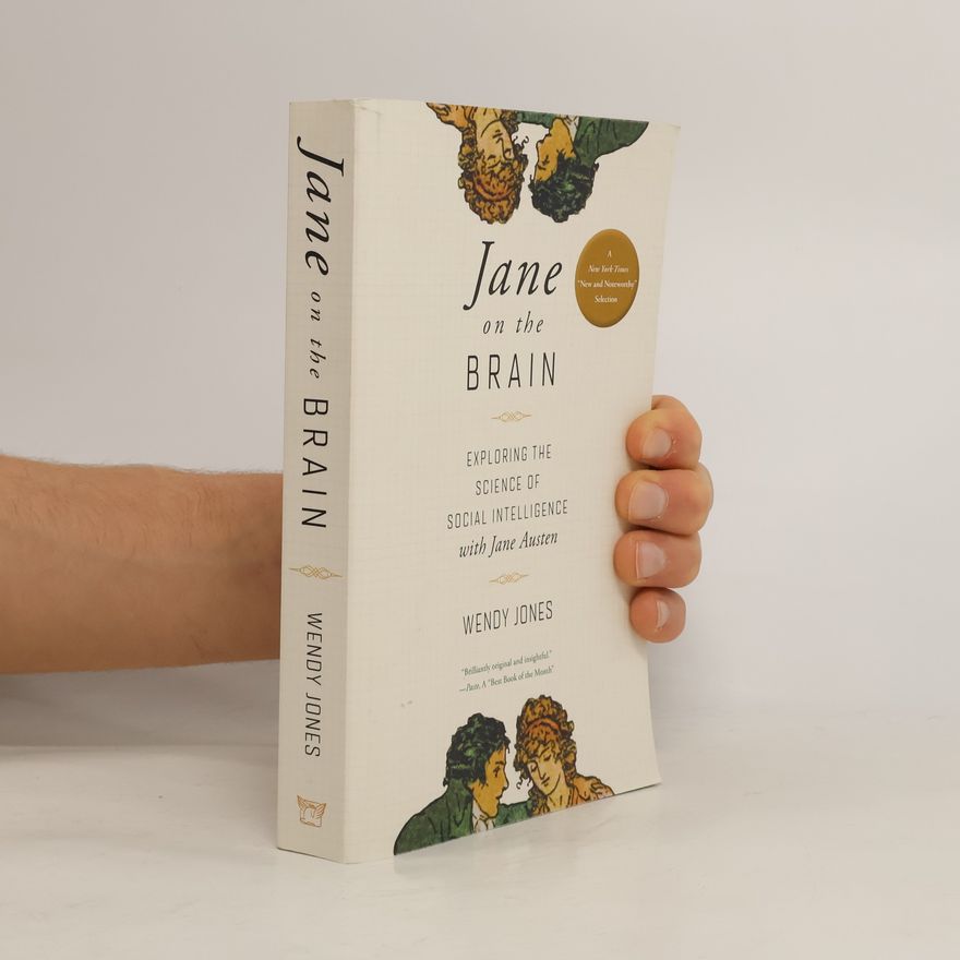 Wendy Jones Jane on the Brain - Exploring the Science of Social Intelligence with Jane Austen