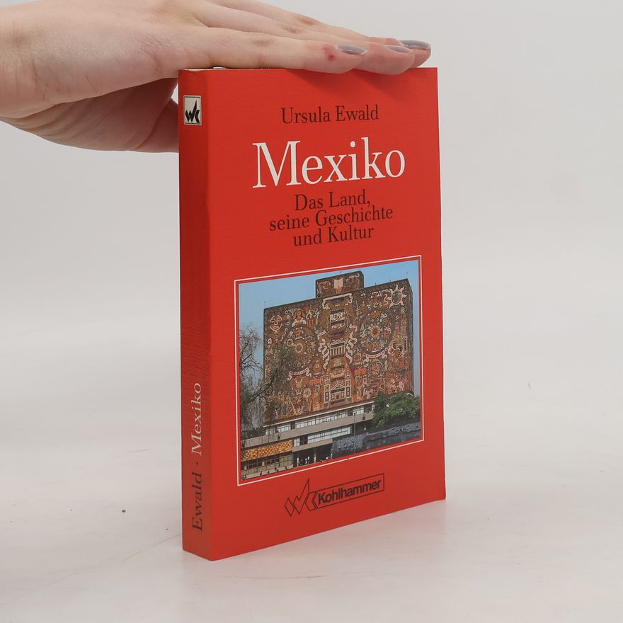 Ursula Ewald Mexiko, das Land, seine Geschichte und Kultur