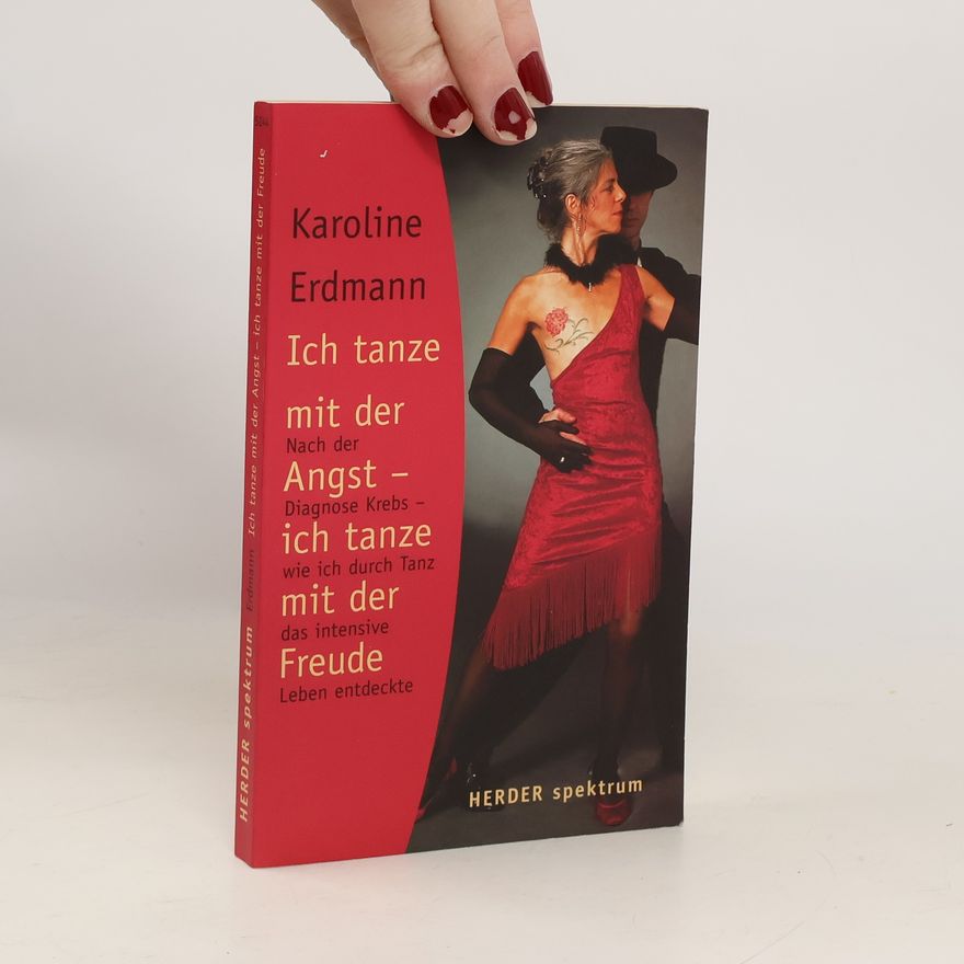 Karoline Erdmann Ich tanze mit der Angst - ich tanze mit der Freude