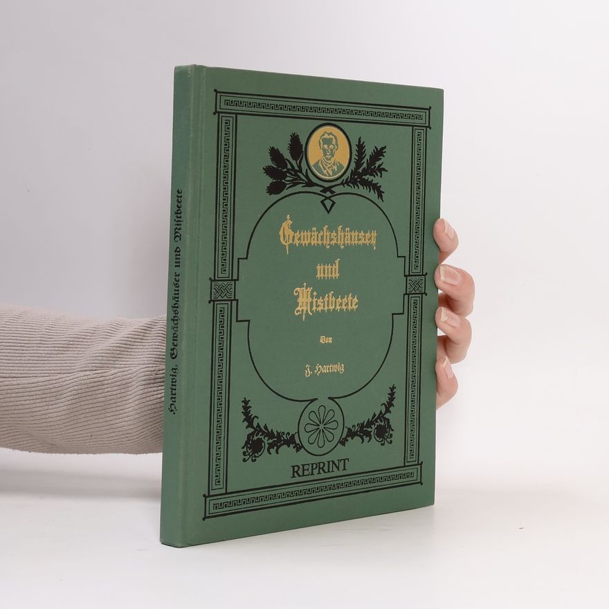 Julius Hartwig Gewächshäuser und Mistbeete - Reprint