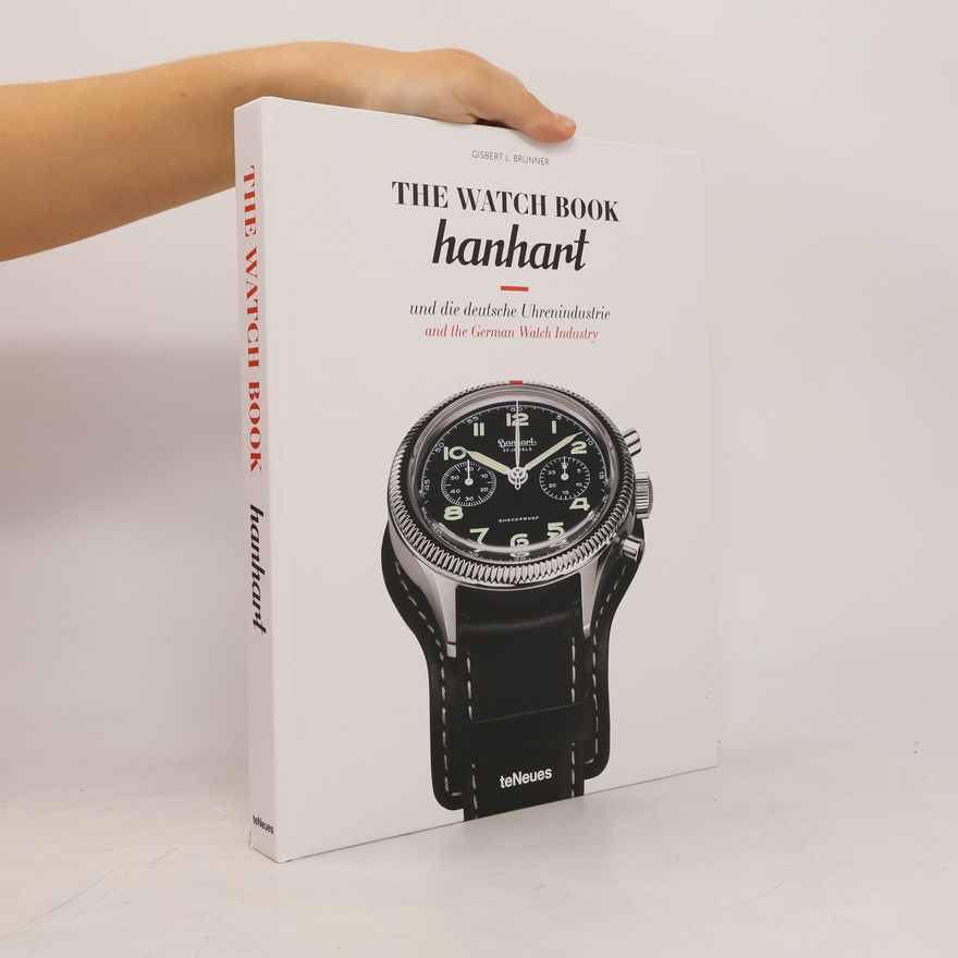 Gisbert L. Brunner The Watch Book: Hanhart und die deutsche Uhrenindustrie / Hanhart and the German Watchmaking Industry