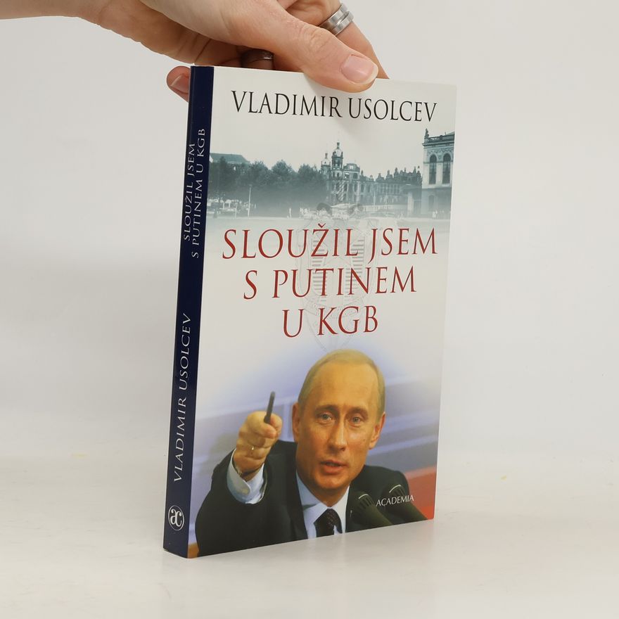 Vladimír Usolcev Sloužil jsem s Putinem u KGB