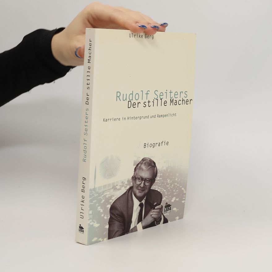 Ulrike Berg Rudolf Seiters - Der stille Macher