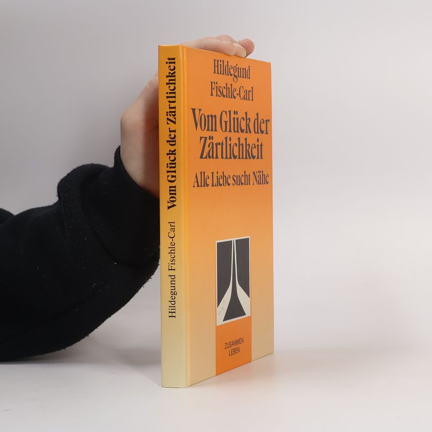 Hildegund Fischle-Carl Vom Glück der Zärtlichkeit